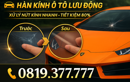 Dịch Vụ Hàn Kính Ô Tô Uy Tín – Giải Pháp Tiết Kiệm Khi Kính Chắn Gió Bị Nứt
